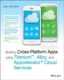 Building Cross-Platform Apps using Titanium, Alloy, and Appcelerator Cloud Services