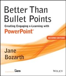 Better Than Bullet Points : Creating Engaging e-Learning with PowerPoint