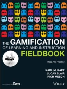 The Gamification of Learning and Instruction Fieldbook : Ideas into Practice