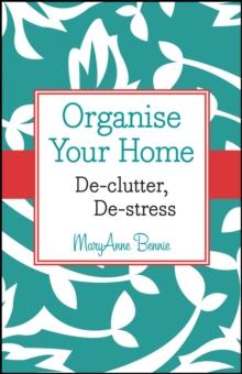 Organise Your Home : De-clutter, De-stress