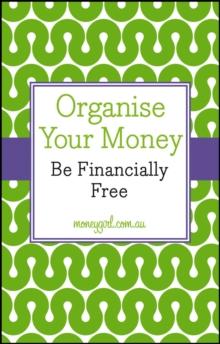 Organise Your Money : Be Financially Free