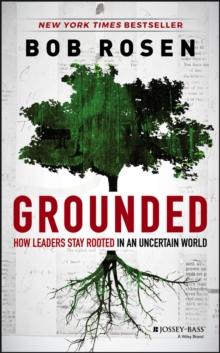 Grounded : How Leaders Stay Rooted in an Uncertain World