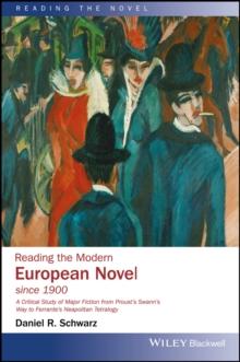 Reading the Modern European Novel since 1900 : A Critical Study of Major Fiction from Proust's Swann's Way to Ferrante's Neapolitan Tetralogy