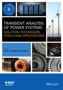 Transient Analysis of Power Systems : Solution Techniques, Tools and Applications