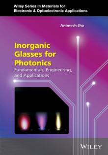 Inorganic Glasses for Photonics : Fundamentals, Engineering, and Applications