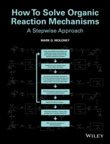 How To Solve Organic Reaction Mechanisms : A Stepwise Approach