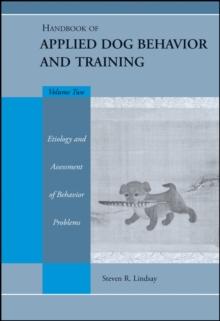 Handbook of Applied Dog Behavior and Training, Etiology and Assessment of Behavior Problems