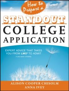 How to Prepare a Standout College Application : Expert Advice that Takes You from LMO* (*Like Many Others) to Admit