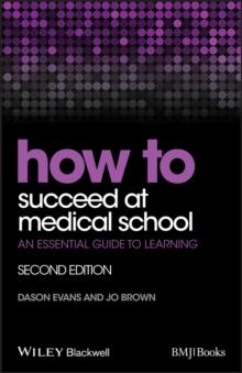 How to Succeed at Medical School : An Essential Guide to Learning