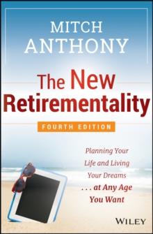 The New Retirementality : Planning Your Life and Living Your Dreams...at Any Age You Want