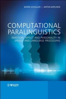 Computational Paralinguistics : Emotion, Affect and Personality in Speech and Language Processing