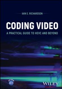 Coding Video : A Practical Guide to HEVC and Beyond