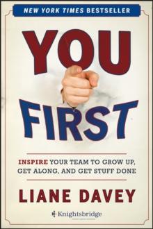 You First : Inspire Your Team to Grow Up, Get Along, and Get Stuff Done