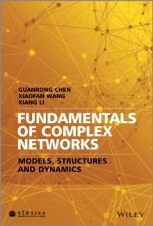 Fundamentals of Complex Networks : Models, Structures and Dynamics