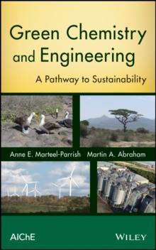 Green Chemistry and Engineering : A Pathway to Sustainability