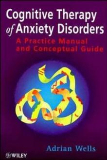 Cognitive Therapy of Anxiety Disorders : A Practice Manual and Conceptual Guide