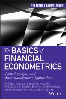 The Basics of Financial Econometrics : Tools, Concepts, and Asset Management Applications