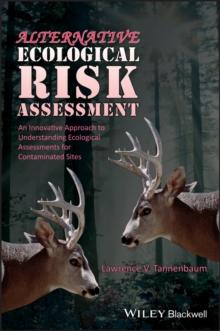 Alternative Ecological Risk Assessment : An Innovative Approach to Understanding Ecological Assessments for Contaminated Sites