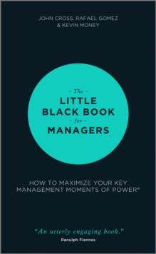 The Little Black Book for Managers : How to Maximize Your Key Management Moments of Power