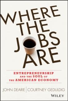 Where the Jobs Are : Entrepreneurship and the Soul of the American Economy