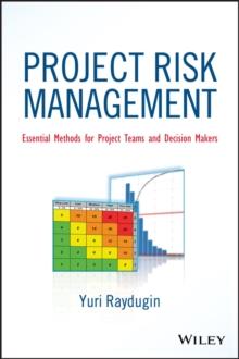 Project Risk Management : Essential Methods for Project Teams and Decision Makers