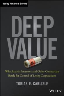 Deep Value : Why Activist Investors and Other Contrarians Battle for Control of Losing Corporations