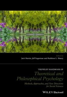 The Wiley Handbook of Theoretical and Philosophical Psychology : Methods, Approaches, and New Directions for Social Sciences