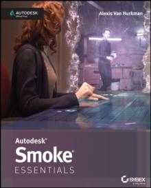 Autodesk Smoke Essentials : Autodesk Official Press