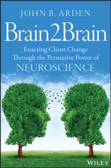 Brain2Brain : Enacting Client Change Through the Persuasive Power of Neuroscience