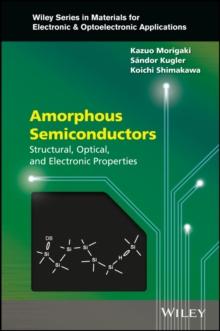 Amorphous Semiconductors : Structural, Optical, and Electronic Properties