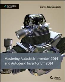 Mastering Autodesk Inventor 2014 and Autodesk Inventor LT 2014 : Autodesk Official Press