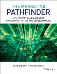 The Marketing Pathfinder : Key Concepts and Cases for Marketing Strategy and Decision Making