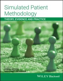 Simulated Patient Methodology : Theory, Evidence and Practice