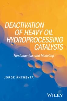 Deactivation of Heavy Oil Hydroprocessing Catalysts : Fundamentals and Modeling