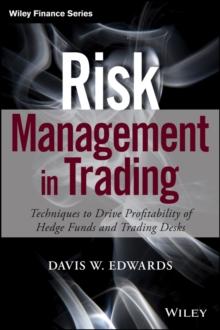 Risk Management in Trading : Techniques to Drive Profitability of Hedge Funds and Trading Desks