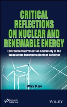 Critical Reflections on Nuclear and Renewable Energy : Environmental Protection and Safety in the Wake of the Fukushima Nuclear Accident