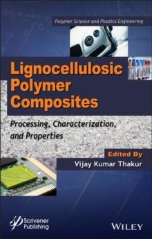 Lignocellulosic Polymer Composites : Processing, Characterization, and Properties