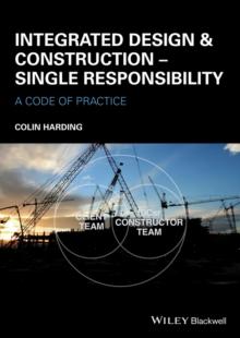 Integrated Design and Construction - Single Responsibility : A Code of Practice