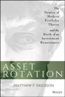 Asset Rotation : The Demise of Modern Portfolio Theory and the Birth of an Investment Renaissance