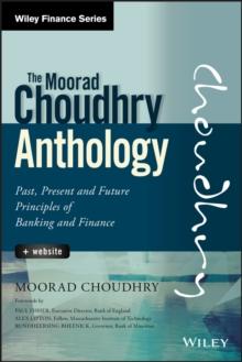 The Moorad Choudhry Anthology : Past, Present and Future Principles of Banking and Finance