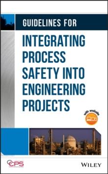 Guidelines for Integrating Process Safety into Engineering Projects