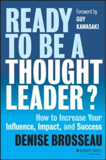 Ready to Be a Thought Leader? : How to Increase Your Influence, Impact, and Success