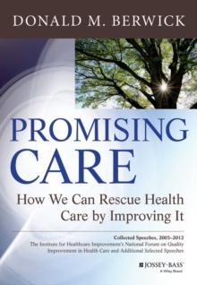 Promising Care : How We Can Rescue Health Care by Improving It