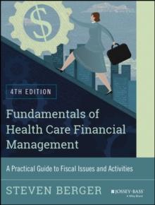 Fundamentals of Health Care Financial Management : A Practical Guide to Fiscal Issues and Activities, 4th Edition