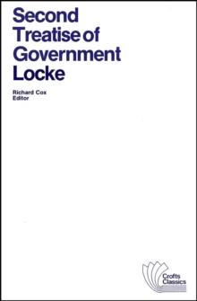 Second Treatise of Government : An Essay Concerning the True Original, Extent and End of Civil Government