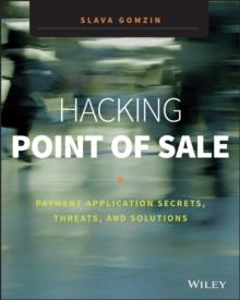 Hacking Point of Sale : Payment Application Secrets, Threats, and Solutions