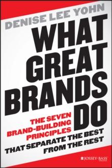 What Great Brands Do : The Seven Brand-Building Principles that Separate the Best from the Rest