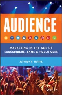 Audience : Marketing in the Age of Subscribers, Fans and Followers