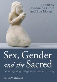 Sex, Gender and the Sacred : Reconfiguring Religion in Gender History