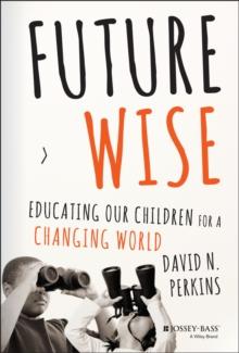 Future Wise : Educating Our Children for a Changing World